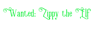 Wanted:Zippy the Elf